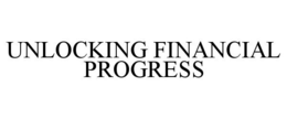 UNLOCKING FINANCIAL PROGRESS