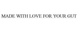 MADE WITH LOVE FOR YOUR GUT