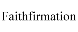 FAITHFIRMATION