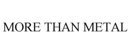 MORE THAN METAL