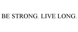 BE STRONG. LIVE LONG.