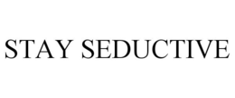 STAY SEDUCTIVE