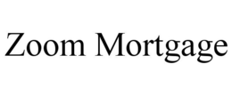 ZOOM MORTGAGE