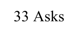 33 ASKS