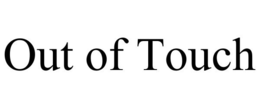 OUT OF TOUCH