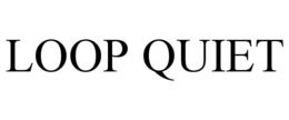 LOOP QUIET