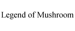 LEGEND OF MUSHROOM