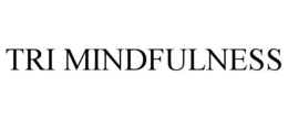 TRI MINDFULNESS