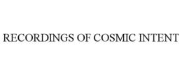 RECORDINGS OF COSMIC INTENT
