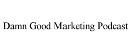 DAMN GOOD MARKETING PODCAST