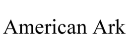 AMERICAN ARK