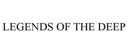 LEGENDS OF THE DEEP