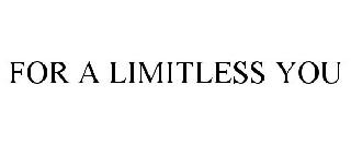 FOR A LIMITLESS YOU