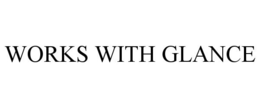 WORKS WITH GLANCE