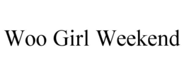WOO GIRL WEEKEND