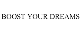 BOOST YOUR DREAMS