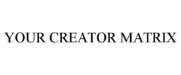 YOUR CREATOR MATRIX