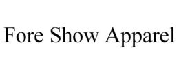 FORE SHOW APPAREL