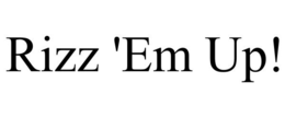 RIZZ 'EM UP!