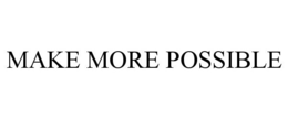 MAKE MORE POSSIBLE
