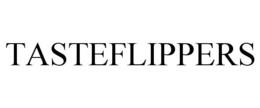 TASTEFLIPPERS