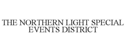 THE NORTHERN LIGHT SPECIAL EVENTS DISTRICT