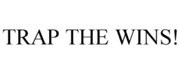 TRAP THE WINS!
