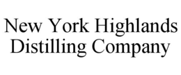 NEW YORK HIGHLANDS DISTILLING COMPANY