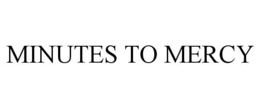 MINUTES TO MERCY