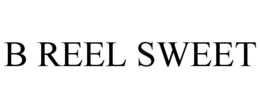 B REEL SWEET