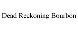 DEAD RECKONING BOURBON