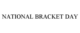 NATIONAL BRACKET DAY