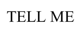 TELL ME