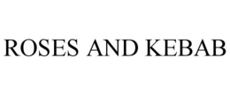 ROSES AND KEBAB