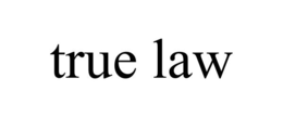 TRUE LAW