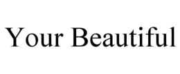 YOUR BEAUTIFUL