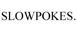 SLOWPOKES.
