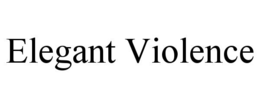 ELEGANT VIOLENCE