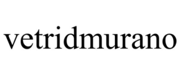VETRIDMURANO
