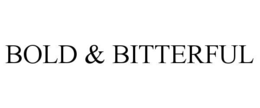 BOLD & BITTERFUL