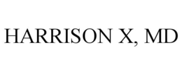 HARRISON X, MD