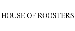 HOUSE OF ROOSTERS