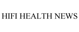 HIFI HEALTH NEWS