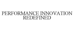PERFORMANCE INNOVATION REDEFINED