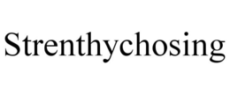 STRENTHYCHOSING
