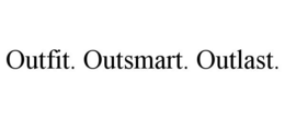 OUTFIT. OUTSMART. OUTLAST.