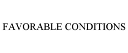FAVORABLE CONDITIONS