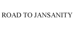 ROAD TO JANSANITY
