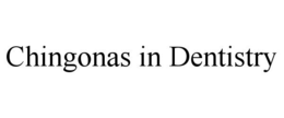 CHINGONAS IN DENTISTRY