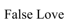 FALSE LOVE